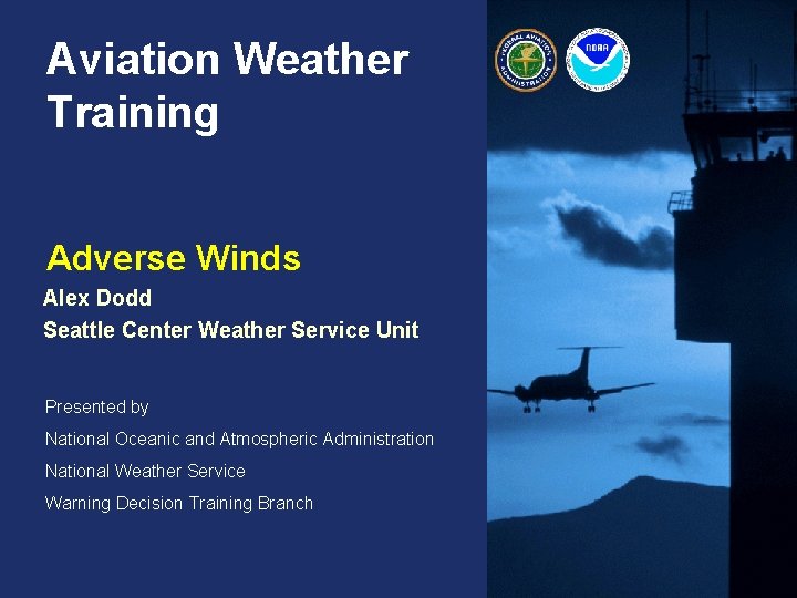 Aviation Weather Training Adverse Winds Alex Dodd Seattle Center Weather Service Unit Presented by