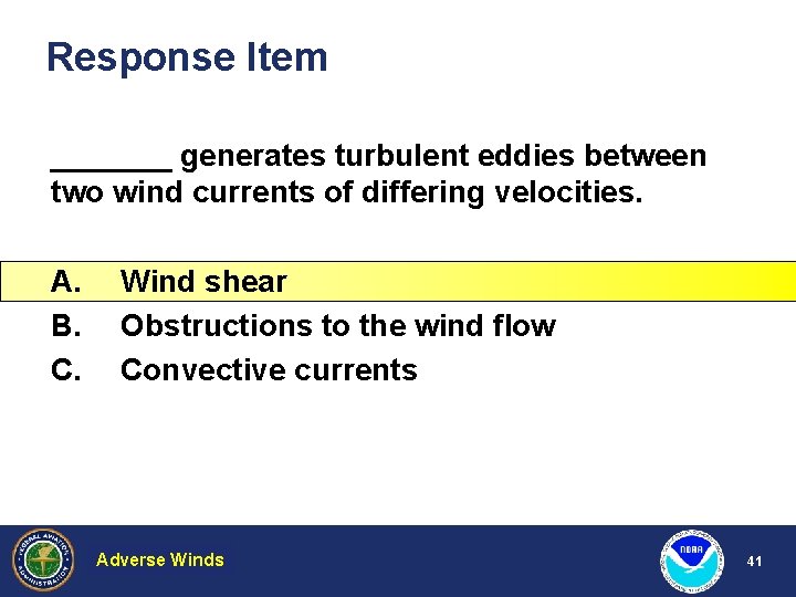 Response Item _______ generates turbulent eddies between two wind currents of differing velocities. A.