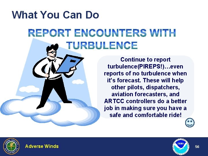 What You Can Do Continue to report turbulence(PIREPS!)…even reports of no turbulence when it’s
