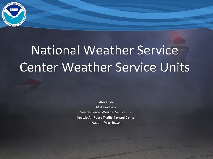 National Weather Service Center Weather Service Units Alex Dodd Meteorologist Seattle Center Weather Service