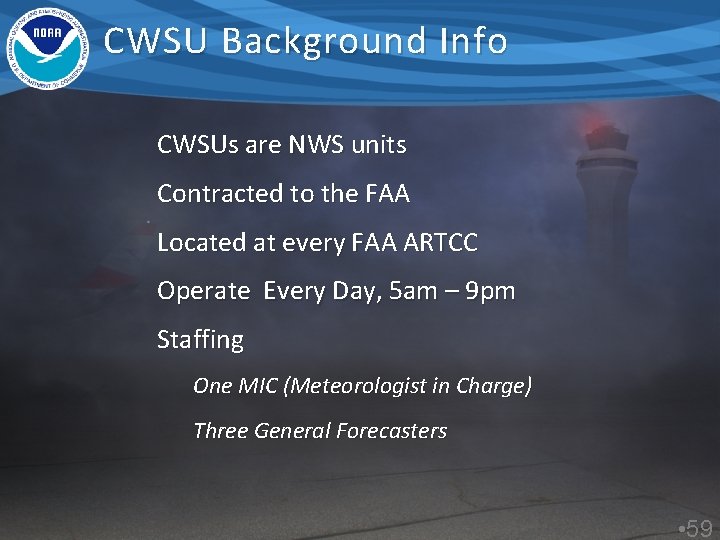 CWSU Background Info CWSUs are NWS units Contracted to the FAA Located at every