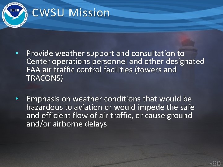 CWSU Mission • Provide weather support and consultation to Center operations personnel and other