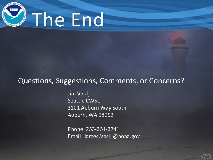 The End Questions, Suggestions, Comments, or Concerns? Jim Vasilj Seattle CWSU 3101 Auburn Way