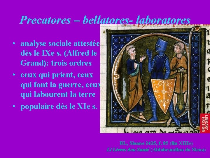 Precatores – bellatores- laboratores • analyse sociale attestée dès le IXe s. (Alfred le