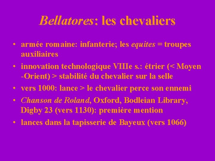 Bellatores: les chevaliers • armée romaine: infanterie; les equites = troupes auxiliaires • innovation