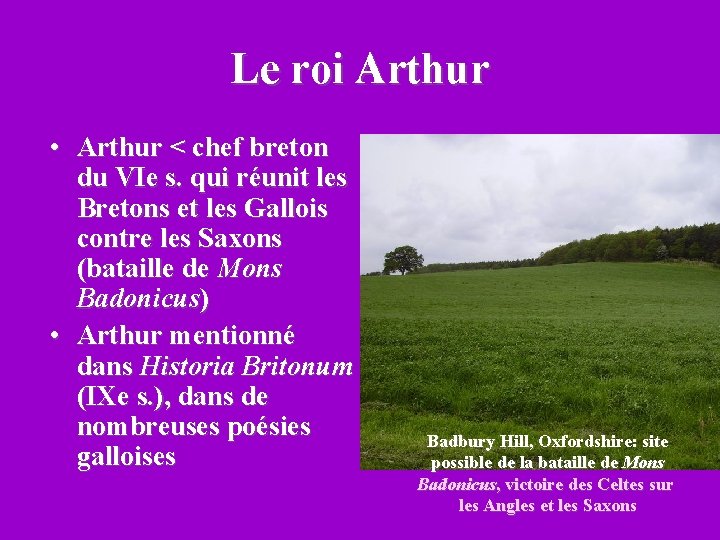 Le roi Arthur • Arthur < chef breton du VIe s. qui réunit les