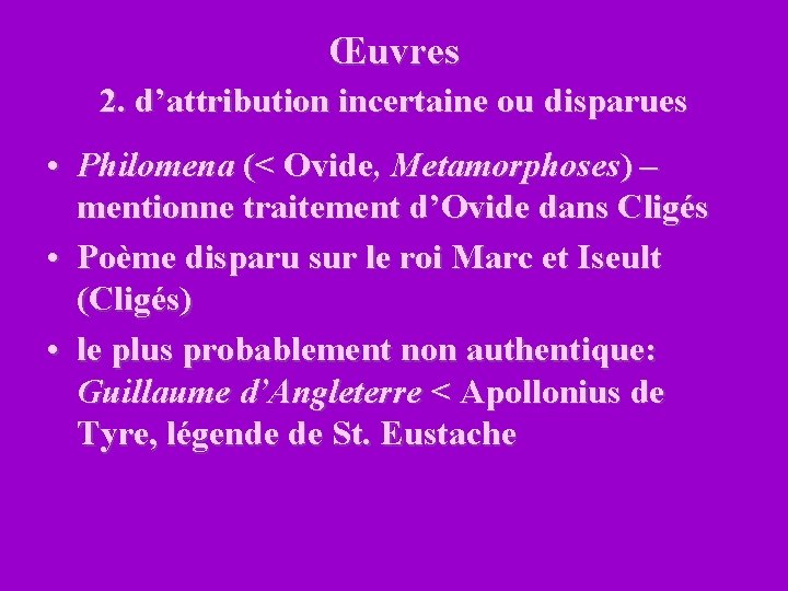 Œuvres 2. d’attribution incertaine ou disparues • Philomena (< Ovide, Metamorphoses) – mentionne traitement