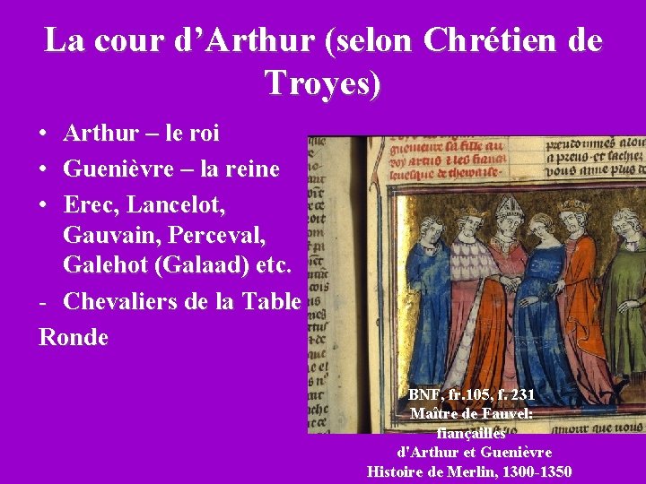 La cour d’Arthur (selon Chrétien de Troyes) • Arthur – le roi • Guenièvre