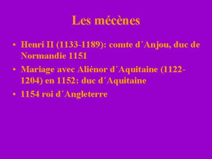 Les mécènes • Henri II (1133 -1189): comte d´Anjou, duc de Normandie 1151 •
