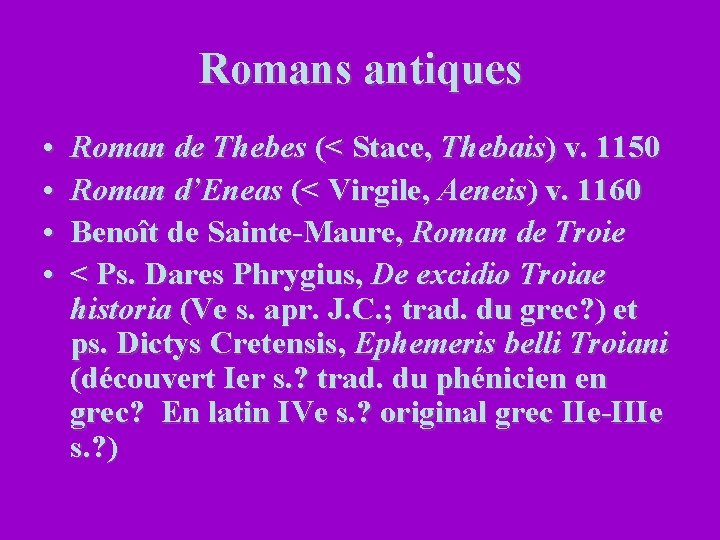 Romans antiques • • Roman de Thebes (< Stace, Thebais) v. 1150 Roman d’Eneas