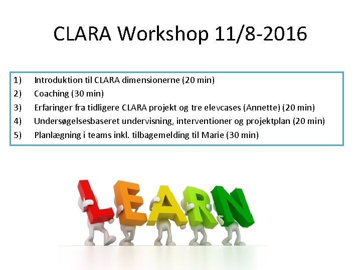 CLARA Workshop 11/8 -2016 1) 2) 3) 4) 5) Introduktion til CLARA dimensionerne (20