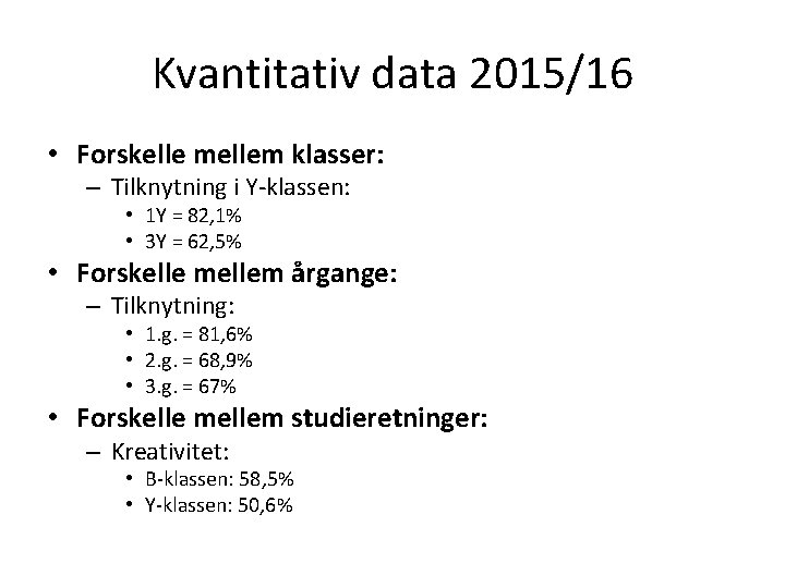 Kvantitativ data 2015/16 • Forskelle mellem klasser: – Tilknytning i Y-klassen: • 1 Y