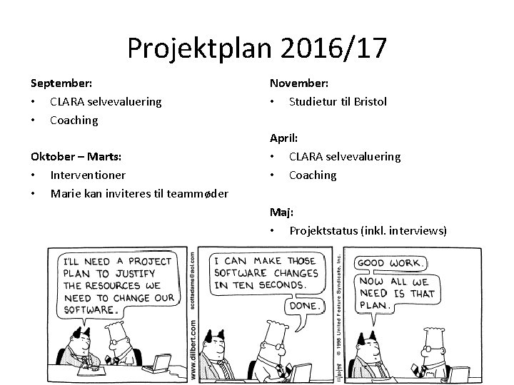 Projektplan 2016/17 September: • CLARA selvevaluering • Coaching Oktober – Marts: • Interventioner •