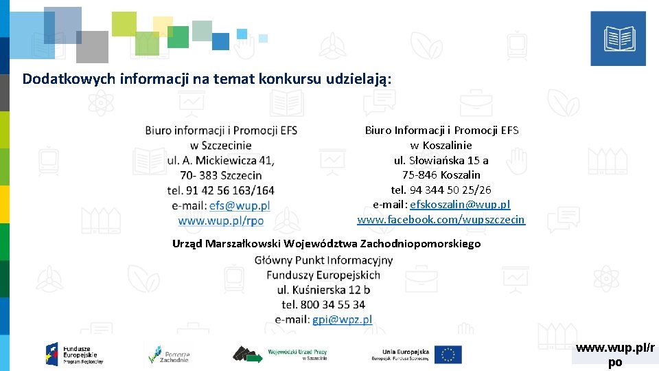 Dodatkowych informacji na temat konkursu udzielają: Biuro Informacji i Promocji EFS w Koszalinie ul.