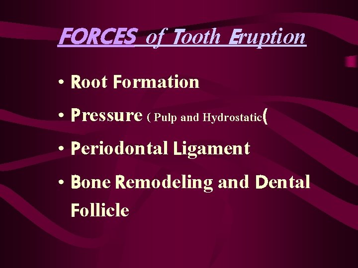 FORCES of Tooth Eruption • Root Formation • Pressure ( Pulp and Hydrostatic( •