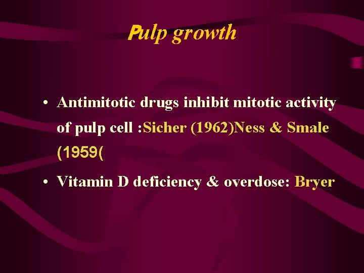 Pulp growth • Antimitotic drugs inhibit mitotic activity of pulp cell : Sicher (1962)Ness