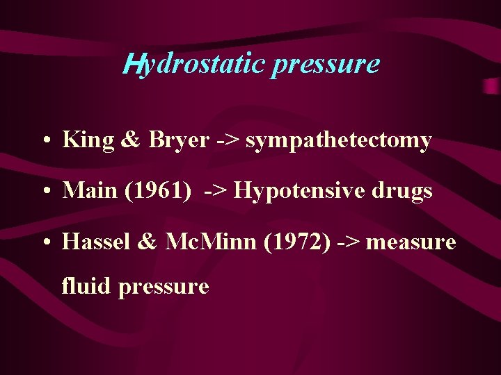 Hydrostatic pressure • King & Bryer -> sympathetectomy • Main (1961) -> Hypotensive drugs