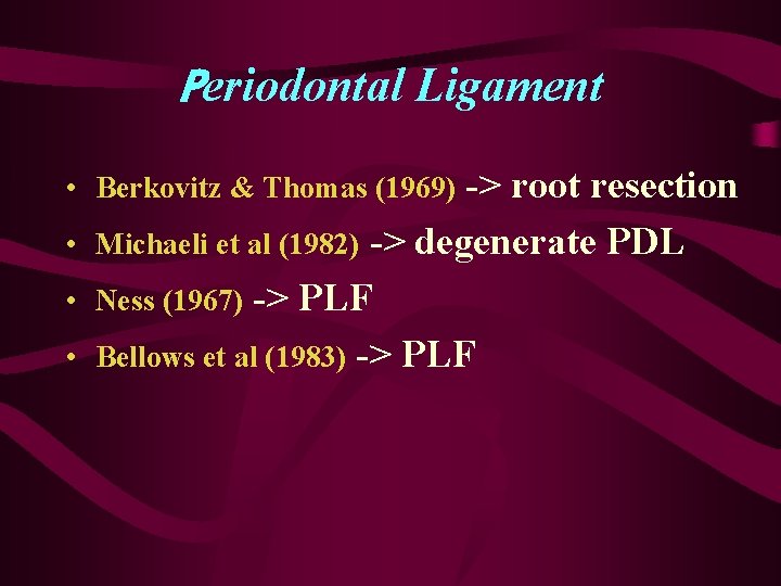 Periodontal Ligament -> root resection Michaeli et al (1982) -> degenerate PDL Ness (1967)