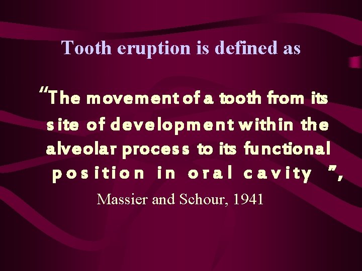 Tooth eruption is defined as “T he movement of a tooth from its s