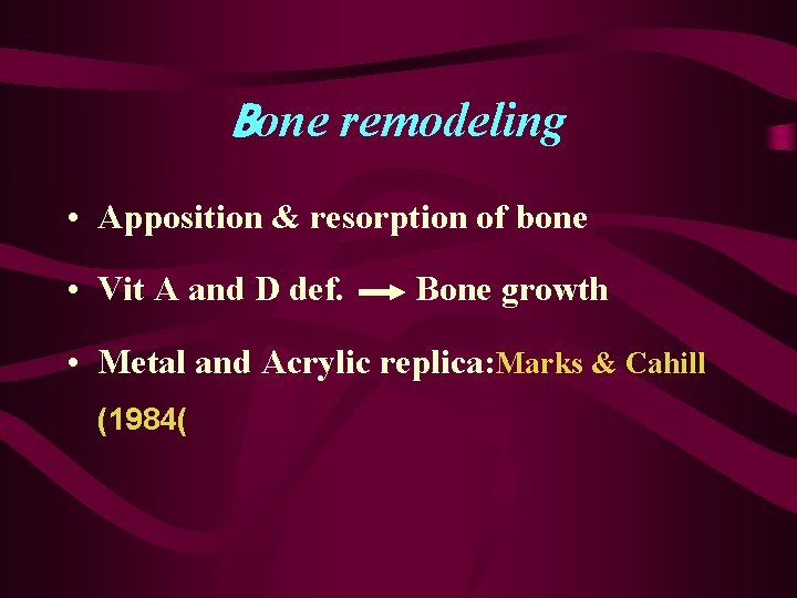 Bone remodeling • Apposition & resorption of bone • Vit A and D def.