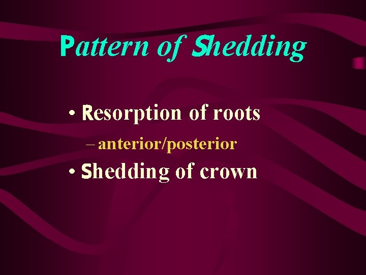 Pattern of Shedding • Resorption of roots – anterior/posterior • Shedding of crown 