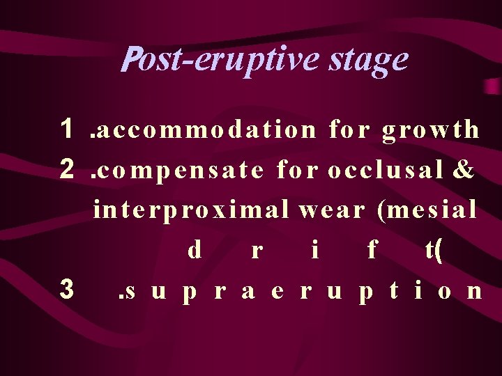 Post-eruptive stage 1. accommodation for growth 2. c o m p e n s