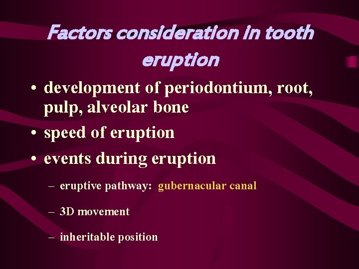 Factors consideration in tooth eruption • development of periodontium, root, pulp, alveolar bone •