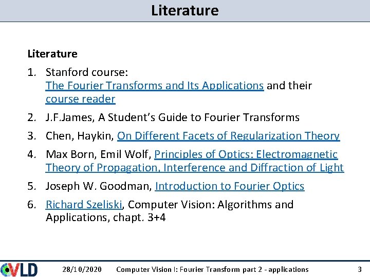 Literature 1. Stanford course: The Fourier Transforms and Its Applications and their course reader Literature 1. Stanford course: The Fourier Transforms and Its Applications and their course reader