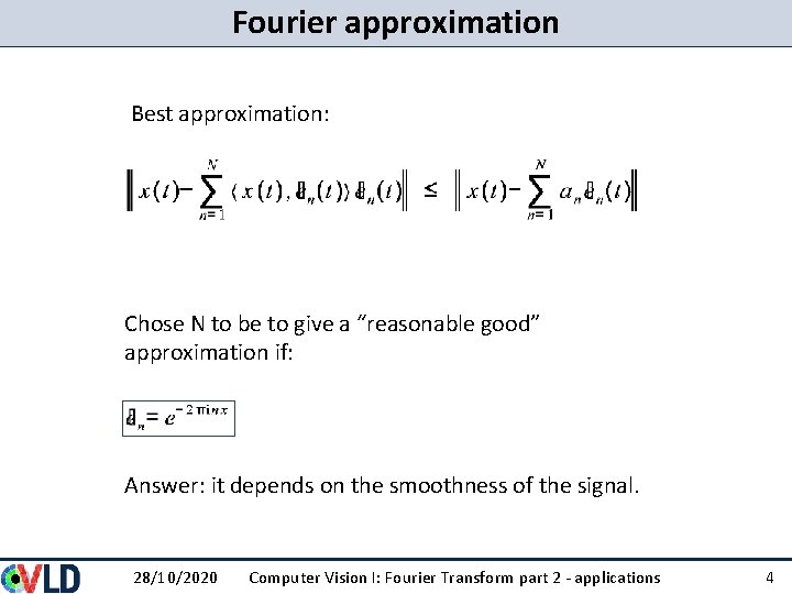 Fourier approximation Best approximation: Chose N to be to give a “reasonable good” approximation Fourier approximation Best approximation: Chose N to be to give a “reasonable good” approximation