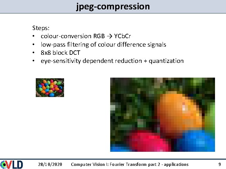 jpeg-compression Steps: • colour-conversion RGB → YCb. Cr • low-pass filtering of colour difference jpeg-compression Steps: • colour-conversion RGB → YCb. Cr • low-pass filtering of colour difference