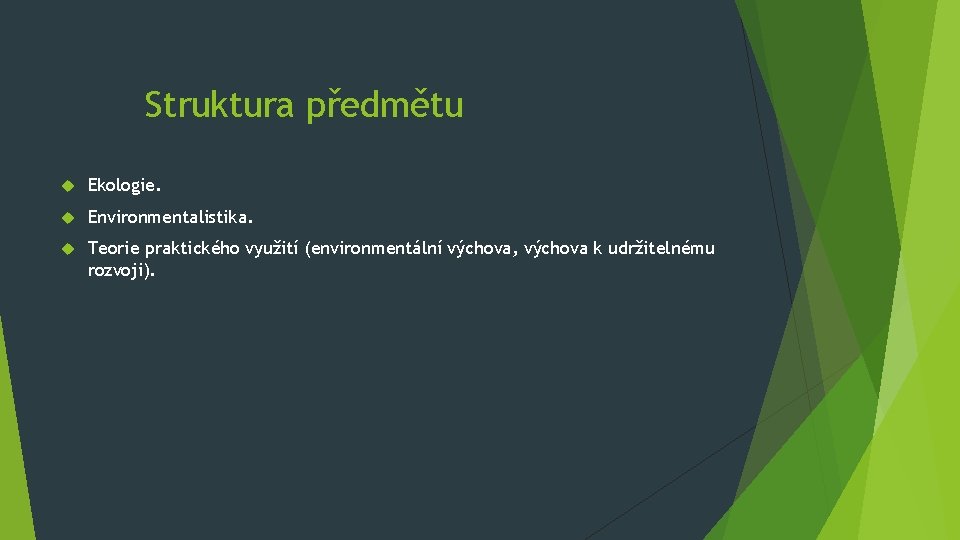 Struktura předmětu Ekologie. Environmentalistika. Teorie praktického využití (environmentální výchova, výchova k udržitelnému rozvoji). 