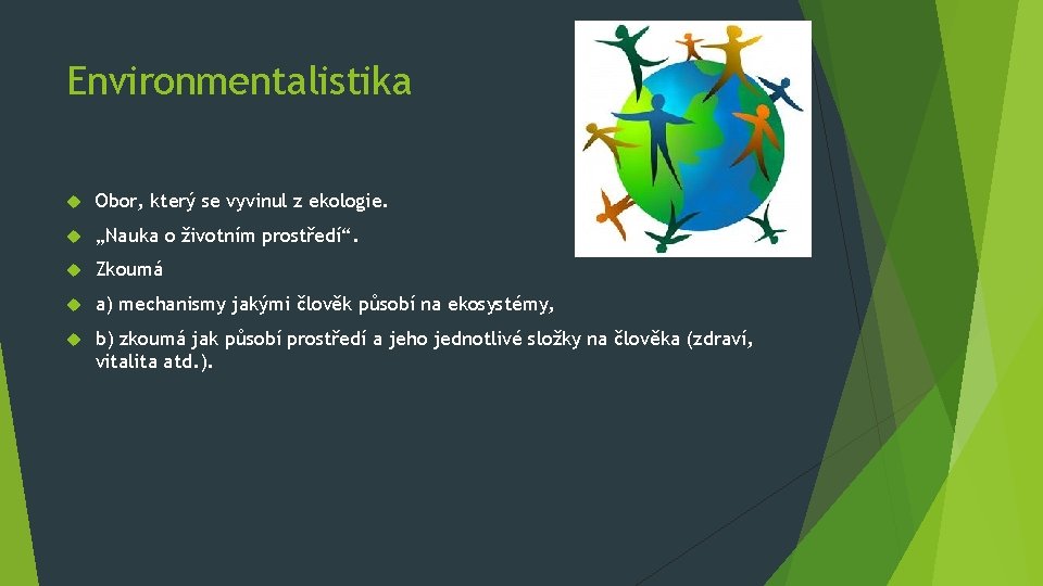 Environmentalistika Obor, který se vyvinul z ekologie. „Nauka o životním prostředí“. Zkoumá a) mechanismy