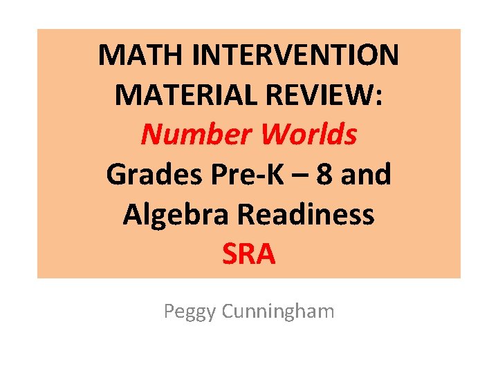 MATH INTERVENTION MATERIAL REVIEW: Number Worlds Grades Pre-K – 8 and Algebra Readiness SRA