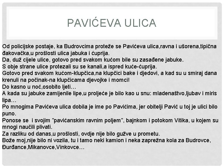 PAVIĆEVA ULICA Od policijske postaje, ka Budrovcima proteže se Pavićeva ulica, ravna i ušorena,
