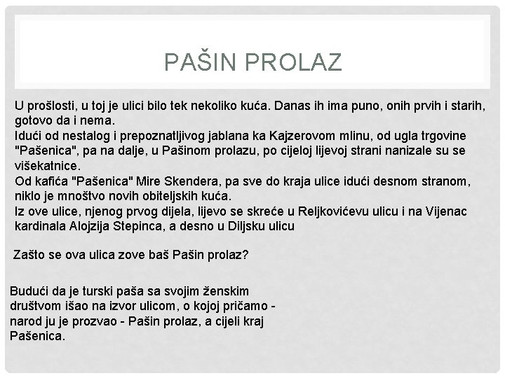 PAŠIN PROLAZ U prošlosti, u toj je ulici bilo tek nekoliko kuća. Danas ih