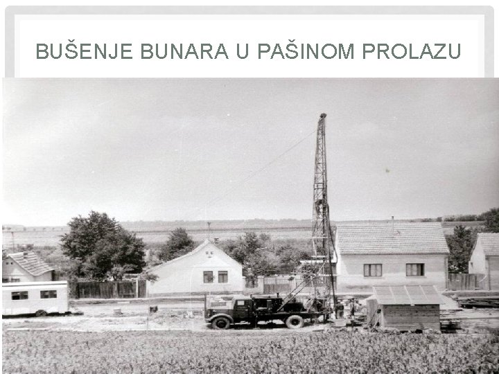 BUŠENJE BUNARA U PAŠINOM PROLAZU 