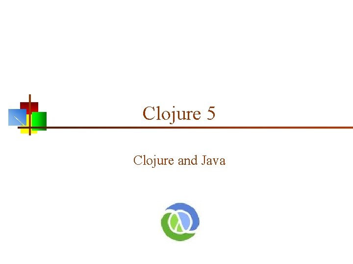 Clojure 5 Clojure and Java 