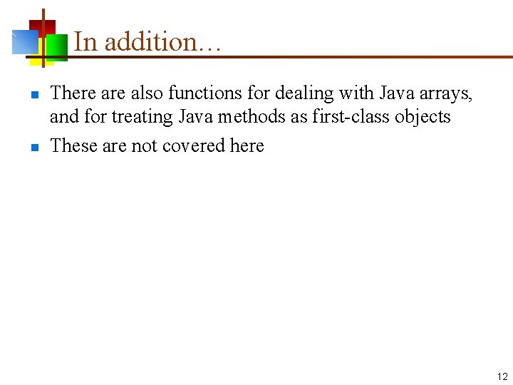 In addition… n n There also functions for dealing with Java arrays, and for