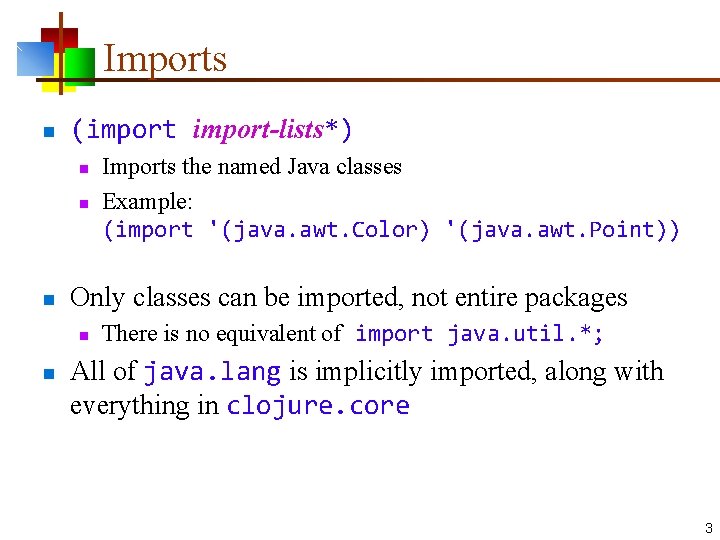 Imports n (import-lists*) n n n Only classes can be imported, not entire packages