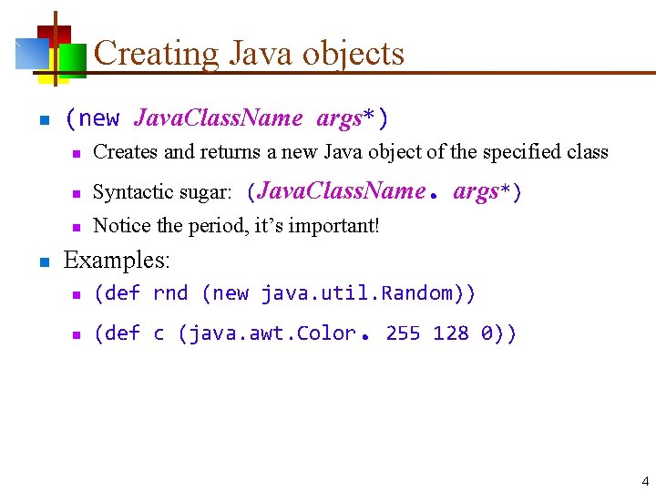 Creating Java objects n n (new Java. Class. Name args*) n Creates and returns