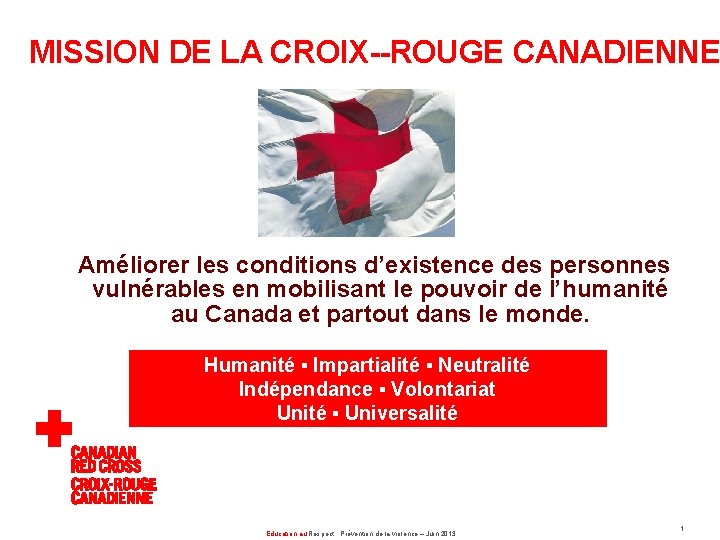 MISSION DE LA CROIX ROUGE CANADIENNE Améliorer les conditions d’existence des personnes vulnérables en