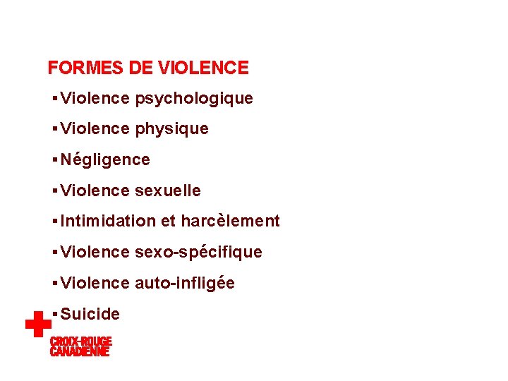 FORMES DE VIOLENCE § Violence psychologique § Violence physique § Négligence § Violence sexuelle FORMES DE VIOLENCE § Violence psychologique § Violence physique § Négligence § Violence sexuelle