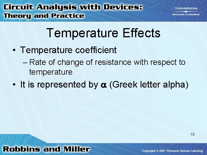 Temperature Effects • Temperature coefficient – Rate of change of resistance with respect to