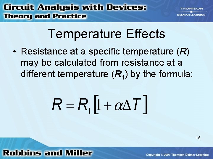 Temperature Effects • Resistance at a specific temperature (R) may be calculated from resistance