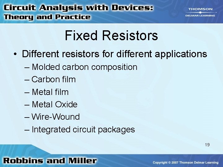 Fixed Resistors • Different resistors for different applications – Molded carbon composition – Carbon