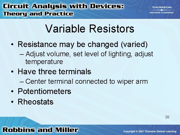 Variable Resistors • Resistance may be changed (varied) – Adjust volume, set level of