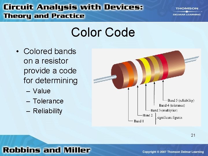 Color Code • Colored bands on a resistor provide a code for determining –