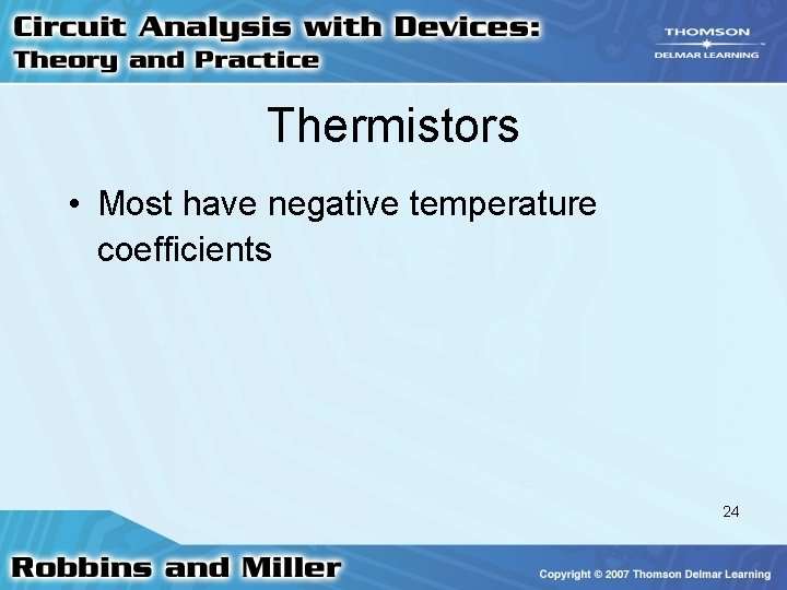 Thermistors • Most have negative temperature coefficients 24 