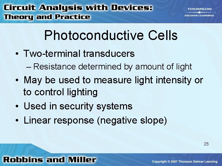 Photoconductive Cells • Two-terminal transducers – Resistance determined by amount of light • May