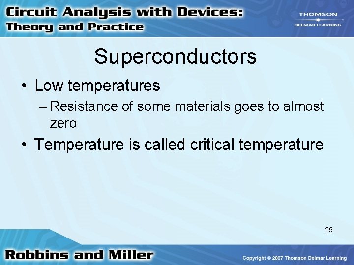 Superconductors • Low temperatures – Resistance of some materials goes to almost zero •